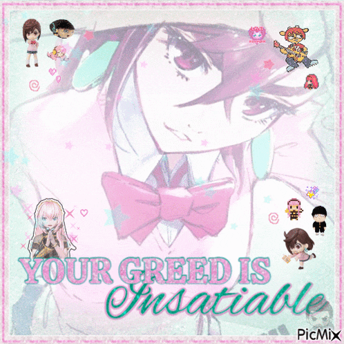 a picture of a girl with the words your greed is unsatiable