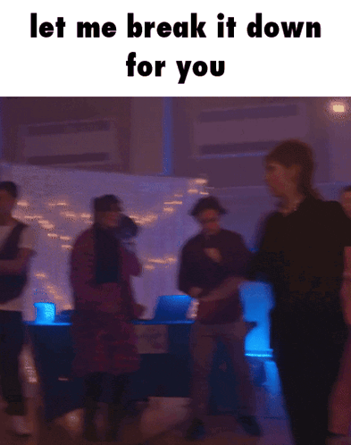 a group of people are dancing in a dark room with the words " let me break it down for you "