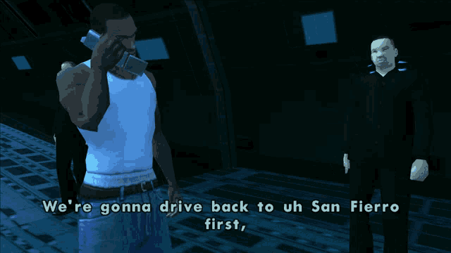a man talking on a cell phone with the words we 're gonna drive back to uh san fierro first on the bottom