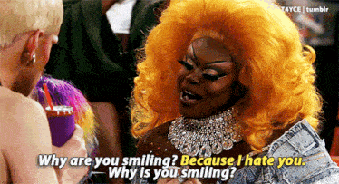 a drag queen says why are you smiling because i hate you why is you smiling ..