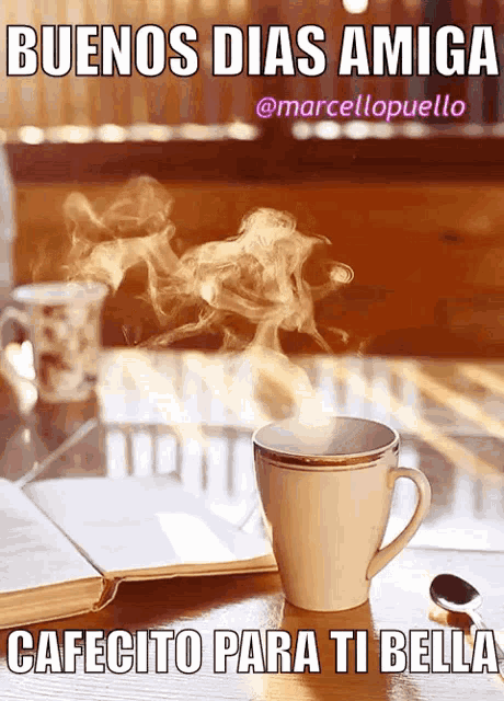 a cup of coffee with steam coming out of it and the caption buenos dias amiga cafecito para ti bella