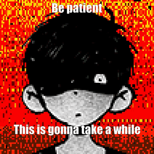 a pixel art of a boy with the words be patient this is gonna take a while on the bottom