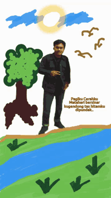 a drawing of a man standing next to a river and a tree with the words pegiku carahiku matahari bersinar