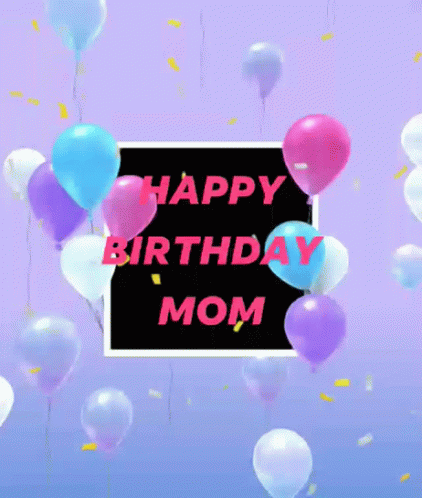 Happy Birthday Mom Balloons GIF - Happy Birthday Mom Balloons Celebration GIFs