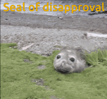 a seal with its mouth open and the caption seal of disapproval