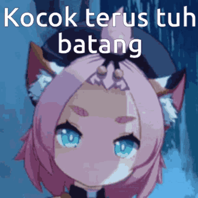 a picture of a girl with cat ears and the words kocok terus tuh batang above her