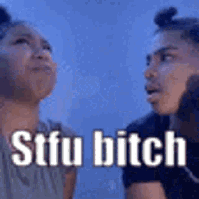 a man and a woman are looking at each other with the words stfu bitch written on the bottom .