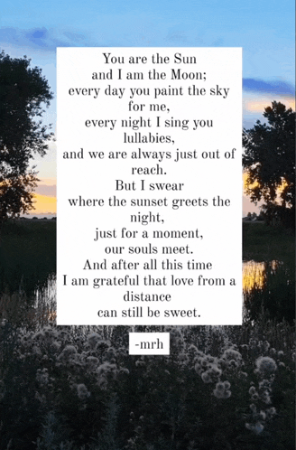 a poem that says you are the sun and i am the moon every day you paint the sky for me and every night i sing you lullabies