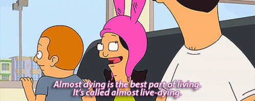 Louise Belcher Almost Dying Is The Best Part Of Life GIF - Louise Belcher Almost Dying Is The Best Part Of Life Its Called Almost Live Dying GIFs