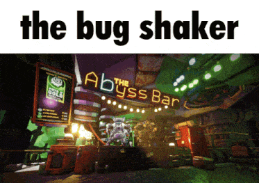 a picture of the abyss bar with the words the bug shaker