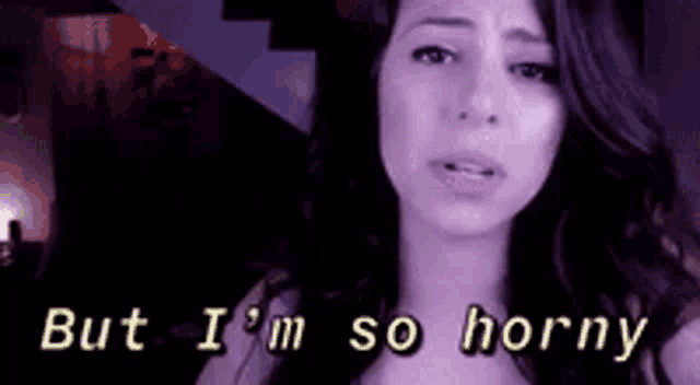 a woman is crying with the words but i 'm so horny above her