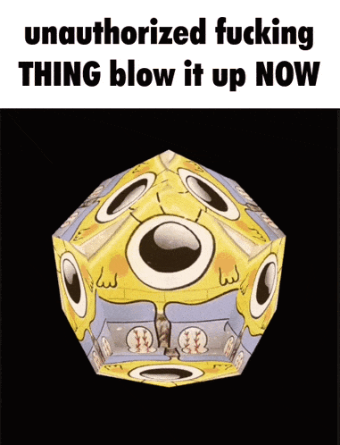 an unauthorized fucking thing blow it up now is displayed