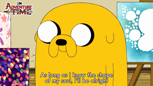 As Long As I Know The Shape Of My Soul Ill Be Alright Jake The Dog GIF - As Long As I Know The Shape Of My Soul Ill Be Alright Jake The Dog John Dimaggio GIFs
