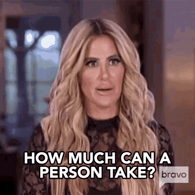 How Much Can A Person Take Kim Zolciak Biermann GIF - How Much Can A Person Take Kim Zolciak Biermann Dont Be Tardy GIFs