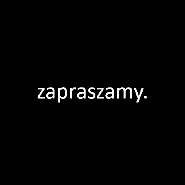 a black background with white text that says zapraszamy