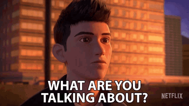 a cartoon man says what are you talking about