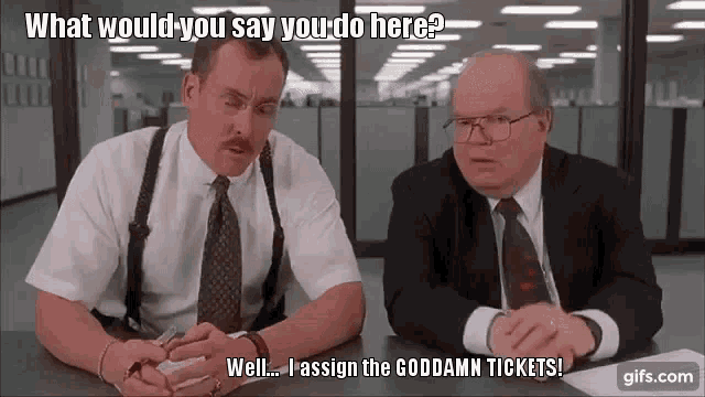 What Would You Say You Do Here I Assign The Goddamn Tickets GIF - What Would You Say You Do Here I Assign The Goddamn Tickets Office Space GIFs