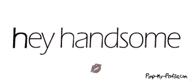 a picture that says hey handsome with a red kiss