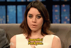 If You Mouth It You Can'T Get In Trouble GIF - Fuck You Mean Aubrey Plaza GIFs