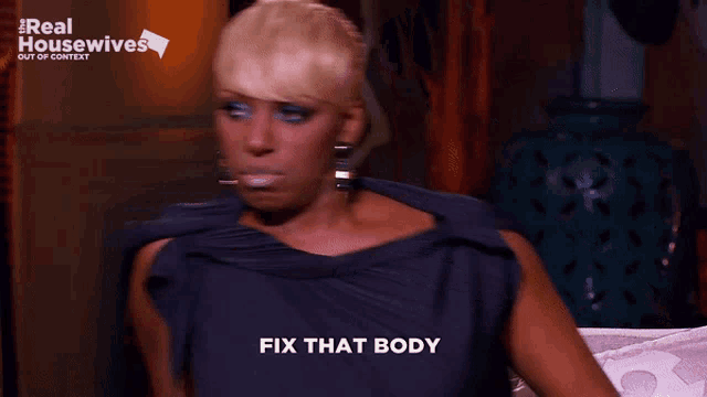 a woman says fix that body in front of a real housewives sign