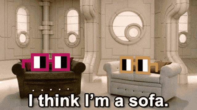 two chairs in a room with the words " i think i 'm a sofa "