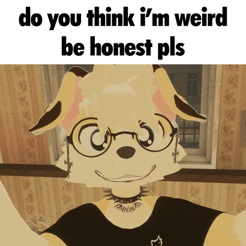 a cartoon character with glasses and a choker says do you think i 'm weird be honest