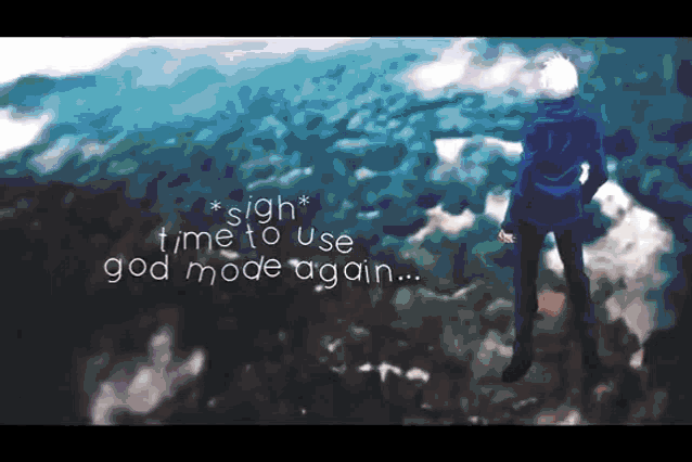 a man standing on top of a mountain with the words " sigh time to use god mode again "