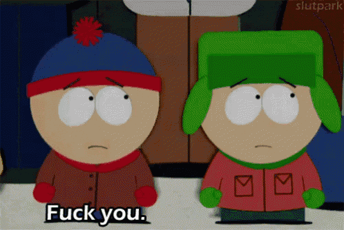 stan and kyle from south park are standing next to each other and saying " fuck you "