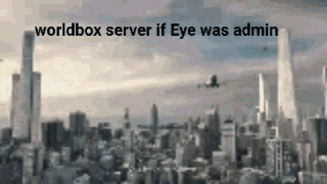 Worldbox Server If Eye Was Admin Worldbox Discord Server GIF - Worldbox Server If Eye Was Admin Worldbox Discord Server Worldbox GIFs