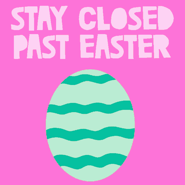 a poster that says " stay closed past easter " on it