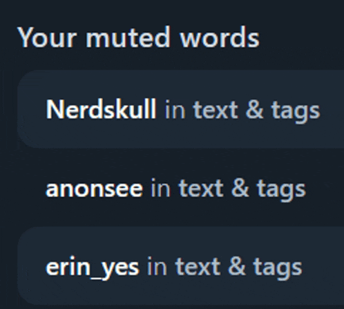 a screenshot of your muted words nerdskull in text and tags anonsee in text and tags erin_yes in text and tags