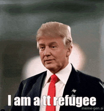 a picture of donald trump with the caption i am a tt refugee meme-gen.ai