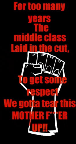 a poster that says for too many years the middle class laid in the cut to get some respect we gotta tear this mother f *** up !!
