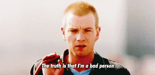 The Truth Is That I'M A Bad Person - Trainspotting GIF
