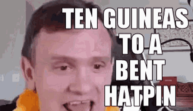 a man is making a funny face with the words ten guineas to a bent hatpin .