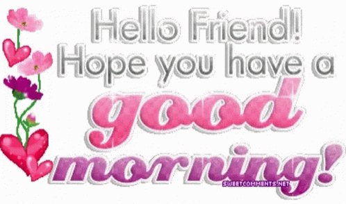 Hello Friend Hope You Have A Good Morning GIF - Hello Friend Hope You Have A Good Morning Good Morning GIFs