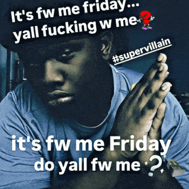 a man with his hands folded and a caption that says it 's fw me friday do yall fw me