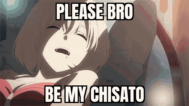 Please Bro Be My Chisato GIF - Please Bro Be My Chisato Chisato GIFs