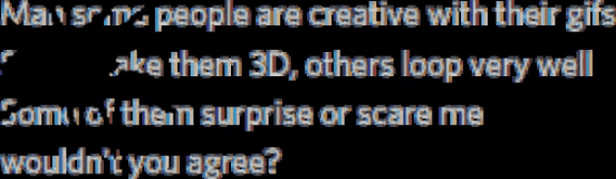 man some people are creative with their gifts some make them 3d others loop very well some of them surprise or wouldn't you agree