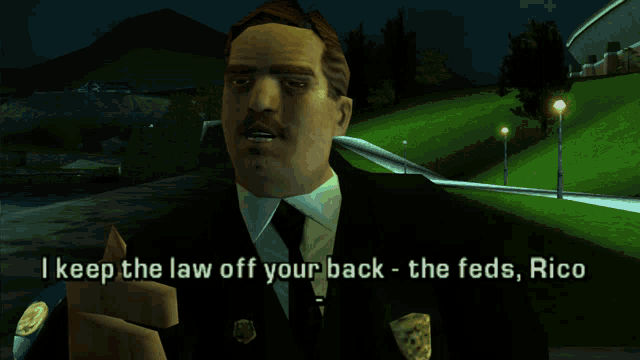 a man in a video game says " i keep the law off your back the feds rico "