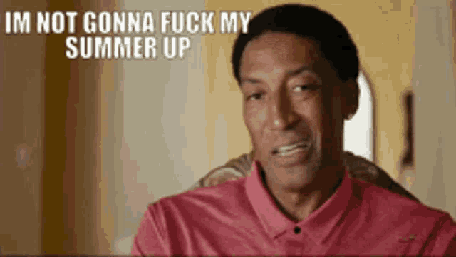 a man in a pink shirt is saying im not gonna fuck my summer up .
