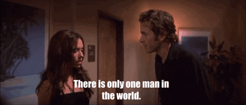 a man and a woman are looking at each other with the words " there is only one man in the world "