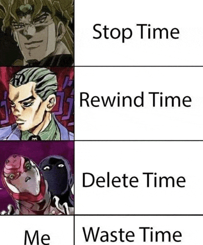 a meme of dio , rewind time , delete time , and me waste time .