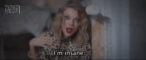 I'M Insane GIF - Taylor Swift Im Insane Crazy GIFs