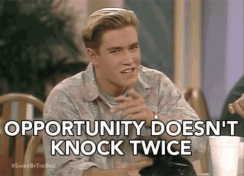 Opportunity Doesnt Knock Twice Chance GIF
