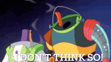 a cartoon character says " do n't think so " in front of buzz lightyear
