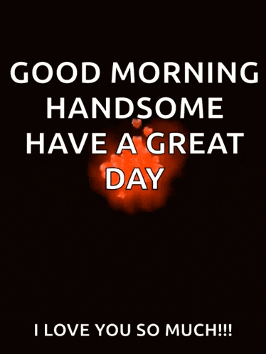 a greeting card that says good morning handsome have a great day i love you so much