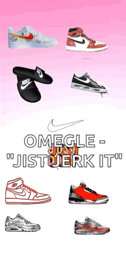 a collage of nike shoes with the words " omegle just jistujerk it "