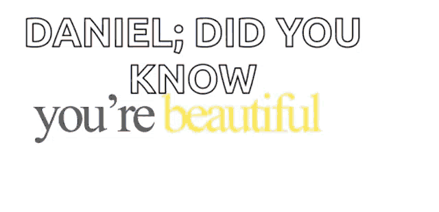 a white background with the words daniel did you know you 're fascinating on it