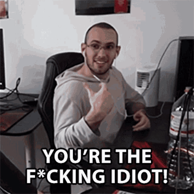 Youre The Fucking Idiot Dumb GIF - Youre The Fucking Idiot Idiot Dumb GIFs